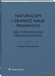 Naturalizm i granice nauk prawnych - Tomasz Pietrzykowski [KSIĄŻKA]