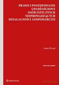 Prawo i postępowanie upadłościowe osób fizycznych nieprowadzących działalności gospodarczej - Anna Hrycaj [KSIĄŻKA]