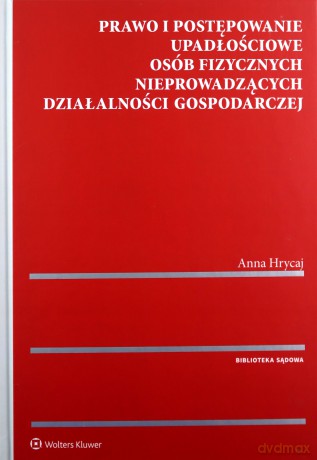 Prawo i postępowanie upadłościowe osób fizycznych nieprowadzących działalności gospodarczej - Anna Hrycaj [KSIĄŻKA]