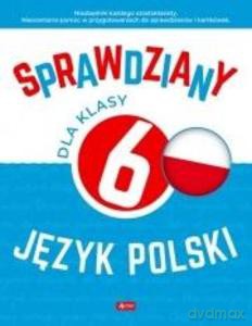 Sprawdziany dla klasy 6. Język Polski - Katarzyna Zioła-Zemczak, Anna Lasek [KSIĄŻKA]