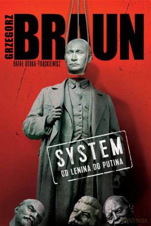 System. Od Lenina do Putina - Grzegorz Braun [KSIĄŻKA]