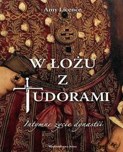 W łożu z Tudorami. Intymne życie dynastii - Amy Licence [KSIĄŻKA]