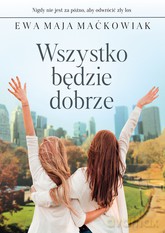 Wszystko będzie dobrze - Ewa Maja Maćkowiak [KSIĄŻKA]