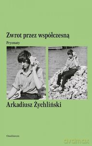 Zwrot przez współczesną. Pryzmaty - Arkadiusz Żychliński [KSIĄŻKA]