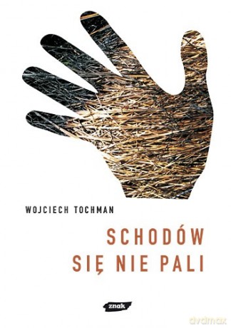 Schodów się nie pali - Wojciech Tochman [KSIĄŻKA]