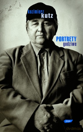 Portrety godziwe - Kazimierz Kutz [KSIĄŻKA]