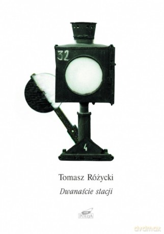 Dwanaście stacji. Poemat - Tomasz Różycki [KSIĄŻKA]