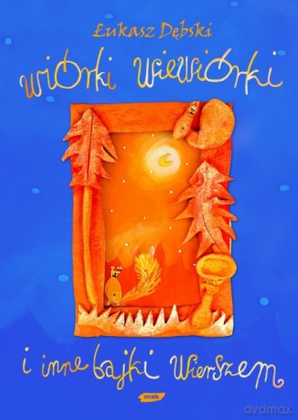 Wiórki wiewiórki i inne bajki wierszem - Łukasz Dębski [KSIĄŻKA]