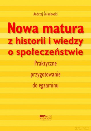 Nowa matura z historii i wiedzy o społeczeństwie - Andrzej Śniadowski [KSIĄŻKA]