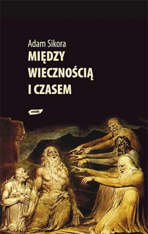 Między wiecznością i czasem - Adam Sikora [KSIĄŻKA]