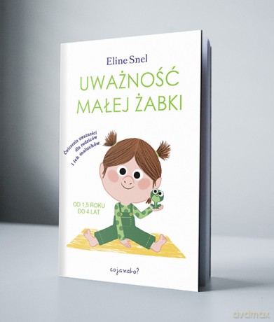 Uważność małej żabki. Ćwiczenia uważności dla rodziców i ich maluchów - Eline Snel [KSIĄŻKA]