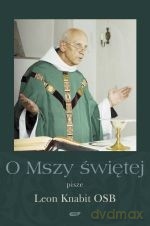 O Mszy Świętej - Leon Knabit [KSIĄŻKA]