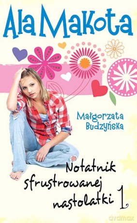 Ala Makota. Notatnik sfrustrowanej nastolatki 1 - Małgorzata Budzyńska [KSIĄŻKA]