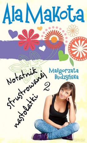 Ala Makota. Notatnik sfrustrowanej nastolatki 2 - Małgorzata Budzyńska [KSIĄŻKA]