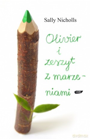 Olivier i zeszyt z marzeniami - Sally Nicholls [KSIĄŻKA]