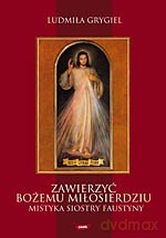 Zawierzyć bożemu miłosierdziu - Ludmiła Grygiel [KSIĄŻKA]
