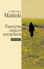 Faustyna znaczy szczęśliwa - Mieczysław Maliński [KSIĄŻKA]