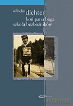 Koń Pana Boga. Szkoła bezbożników - Wilhelm Dichter [KSIĄŻKA]