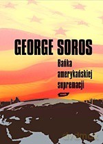 Bańka amerykańskiej supremacji - George Soros [KSIĄŻKA]