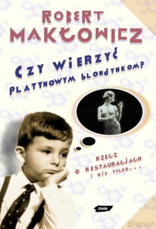 Czy wierzyć platynowym blondynkom? - Robert Makłowicz [KSIĄŻKA]