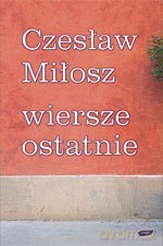 Wiersze ostatnie - Czesław Miłosz [KSIĄŻKA]