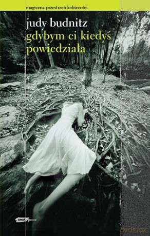 Gdybym ci kiedyś powiedziała - Judy Budnitz [KSIĄŻKA]