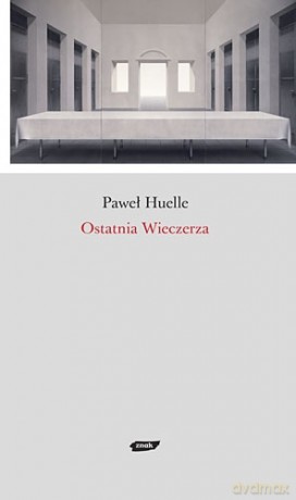 Ostatnia Wieczerza - Paweł Huelle [KSIĄŻKA]