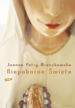 Niepokorne święte - Joanna Petry Mroczkowska [KSIĄŻKA]