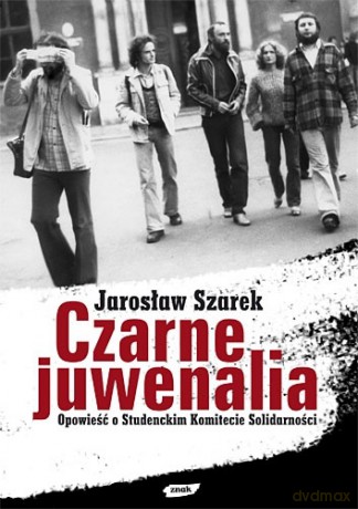 Czarne Juwenalia. Opowieść o Studenckim Komitecie Solidarności - Jarosław Szarek [KSIĄŻKA]