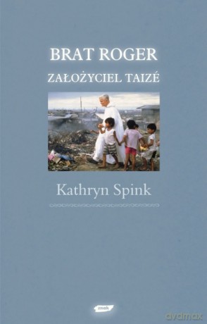 Brat Roger, założyciel Taizé - Kathryn Spink [KSIĄŻKA]
