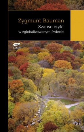 Szanse etyki w zglobalizowanym świecie - Zygmunt Bauman [KSIĄŻKA]