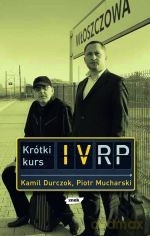 Krótki kurs IV RP - Kamil Durczok, Piotr Mucharski [KSIĄŻKA]