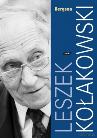 Bergson - Leszek Kołakowski [KSIĄŻKA]