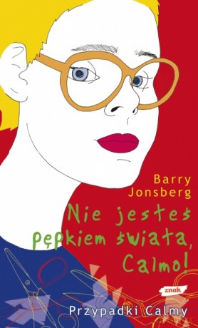 Nie jesteś pępkiem świata, Calmo! - Barry Jonsberg [KSIĄŻKA]