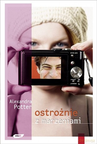 Ostrożnie z marzeniami - Alexandra Potter [KSIĄŻKA]