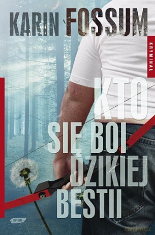 Kto się boi dzikiej bestii - Karin Fossum [KSIĄŻKA]