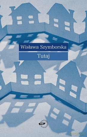 Tutaj - Wisława Szymborska [KSIĄŻKA]