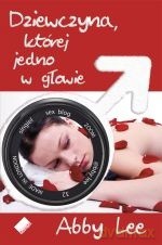 Dziewczyna, której jedno w głowie - Abby Lee [KSIĄŻKA]