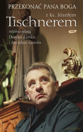 Przekonać Pana Boga - Józef Tischner, Dorota Zańko, Jarosław Gowin [KSIĄŻKA]