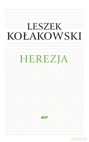 Herezja - Leszek Kołakowski [KSIĄŻKA]