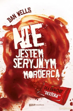 Nie jestem seryjnym mordercą - Dan Wells [KSIĄŻKA]