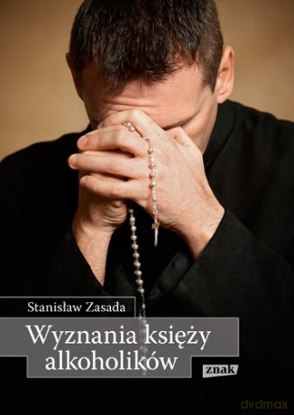 Wyznania księży alkoholików - Stanisław Zasada [KSIĄŻKA]