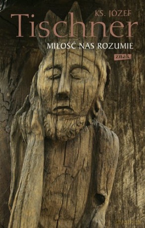 Miłość nas rozumie - Józef Tischner [KSIĄŻKA]