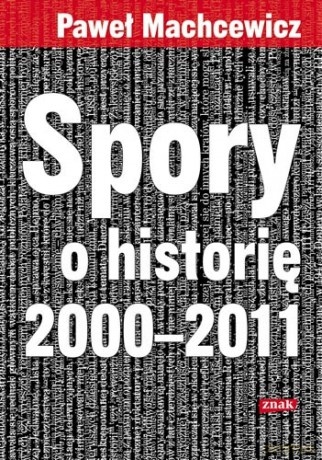 Spory o historię 2000-2011 - Paweł Machcewicz [KSIĄŻKA]