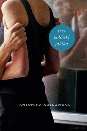 Trzy połówki jabłka - Antonina Kozłowska [KSIĄŻKA]