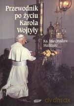 Przewodnik po życiu Karola Wojtyły - Mieczysław Maliński [KSIĄŻKA]