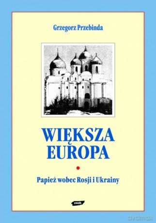 Większa Europa - Grzegorz Przebinda [KSIĄŻKA]