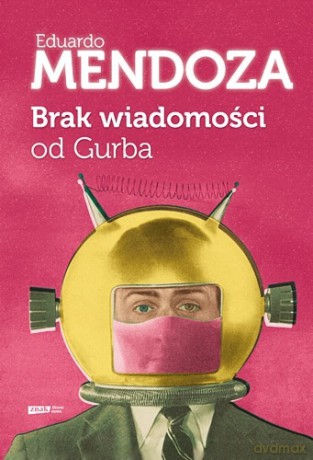 Brak wiadomości od Gurba - Eduardo Mendoza [KSIĄŻKA]