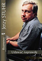 Udawać naprawdę - Jerzy Stuhr [KSIĄŻKA]