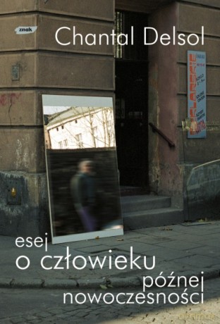 Esej o człowieku późnej nowoczesności - Chantal Delsol [KSIĄŻKA]